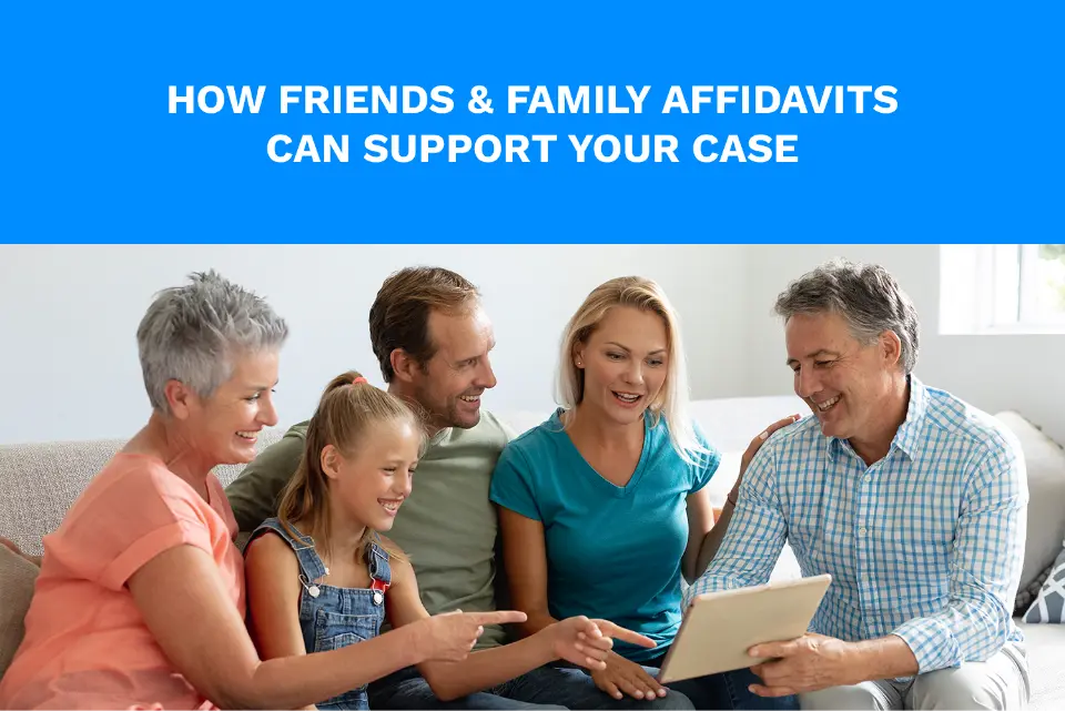 How Friends & Family Affidavits Can Support Your Case