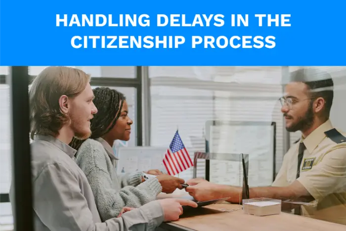 how-to-handle-delays-in-the-citizenship-process How to handle delays in the citizenship process